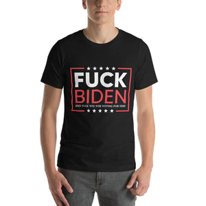F*ck Biden And F*ck You For Voting For Him T-Shirt